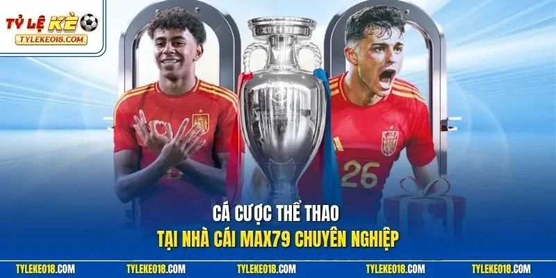 Cá cược thể thao tại nhà cái MAX79 chuyên nghiệp