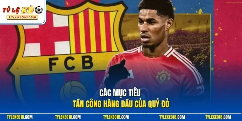 Các mục tiêu tấn công hàng đầu của Quỷ Đỏ