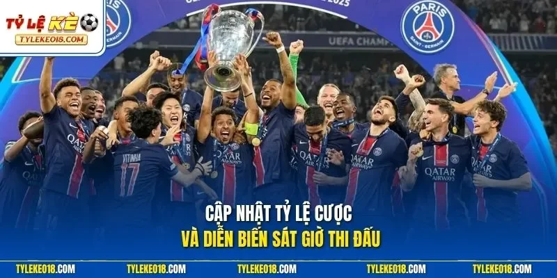 Cập nhật tỷ lệ cược và diễn biến sát giờ thi đấu