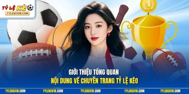 Giới thiệu tổng quan nội dung về chuyên trang Tỷ Lệ Kèo 