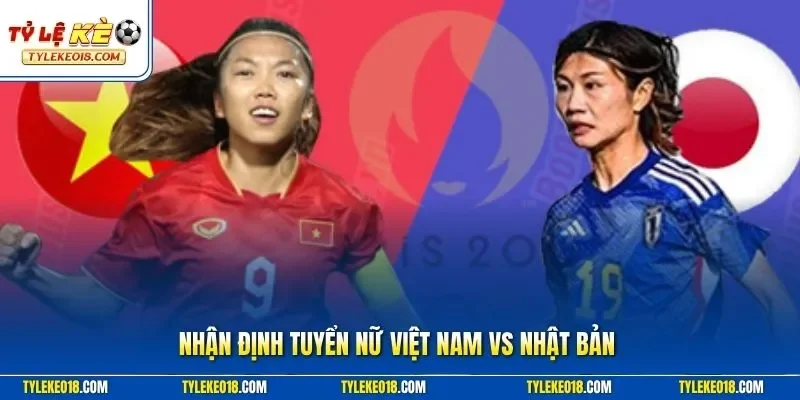 Nhận định tuyển nữ Việt Nam vs Nhật Bản