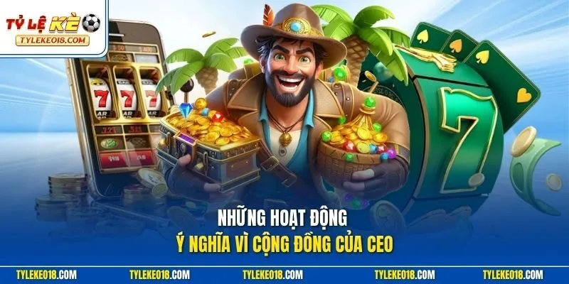Những hoạt động ý nghĩa vì cộng đồng của CEO