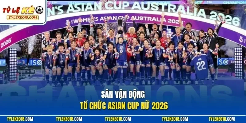 Sân vận động tổ chức Asian Cup Nữ 2026
