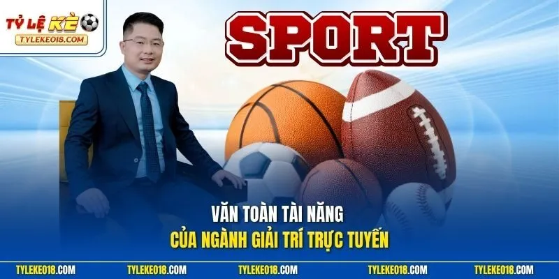 Văn Toàn tài năng của ngành giải trí trực tuyến